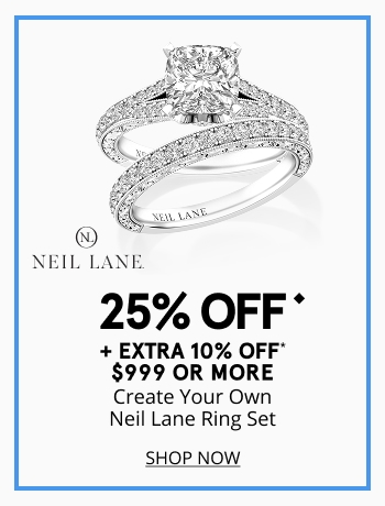 25% off create your own Neil Lane ring set + extra 10% off $999+