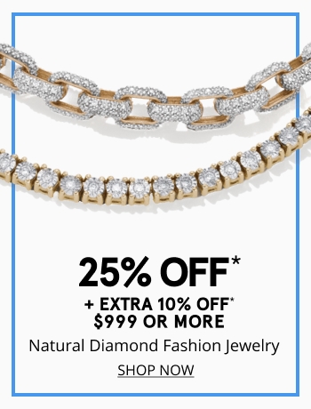25% off natural diamond fashion jewelry + extra 10% off $999+