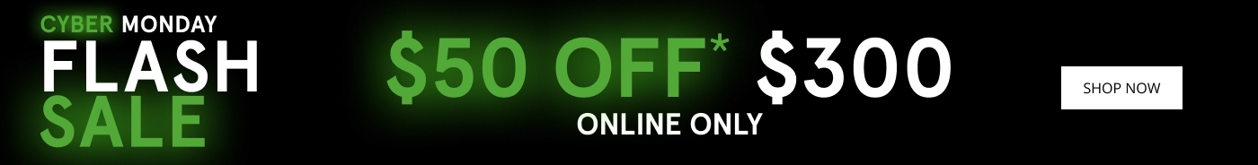 Cyber Monday Flash Sale. $50 Off* $300. Online Only. Shop Now.