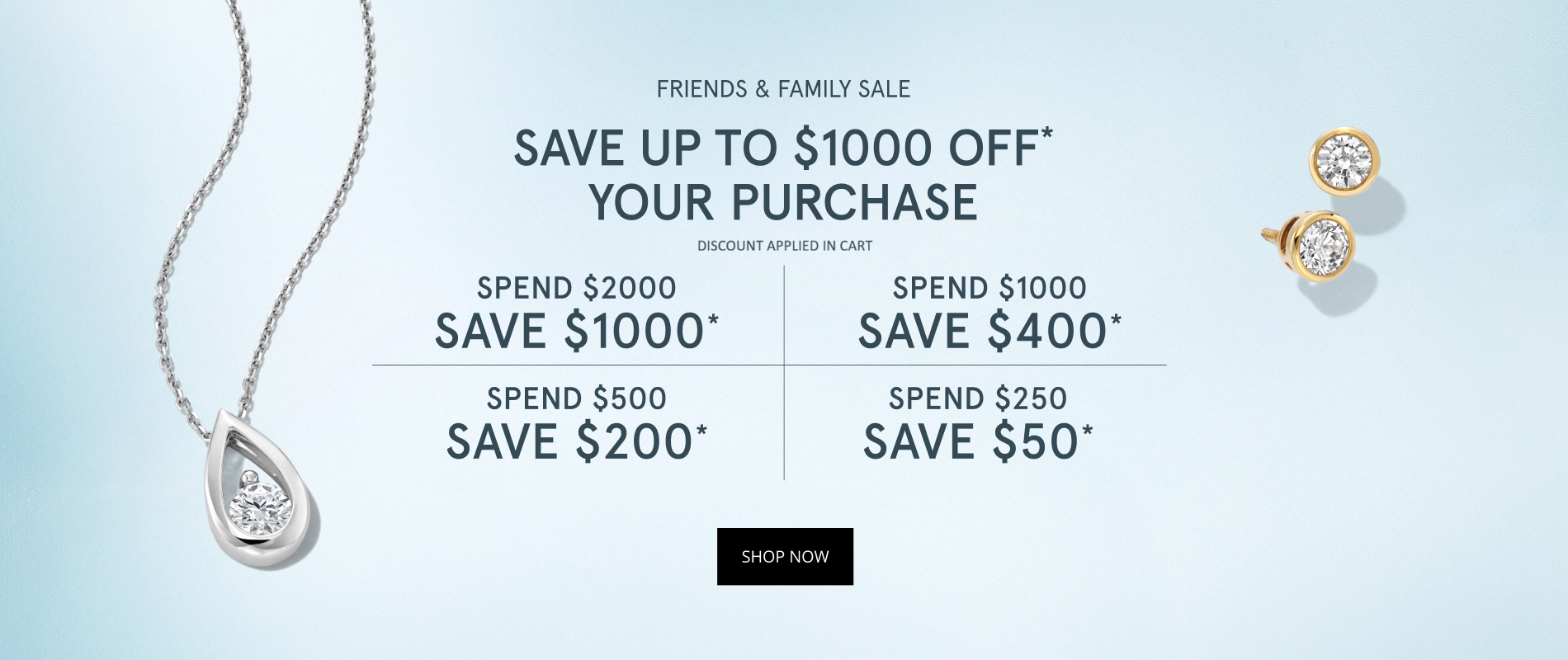 Friends and Family Sale. Discount Applied in Cart.Save up to $1,000 Off Your Purchase. Spend $2,000, Save $1,000. Spend $1,000, Save $400. Spend $500, Save $200. Spend $250, Save $50. Shop Now.