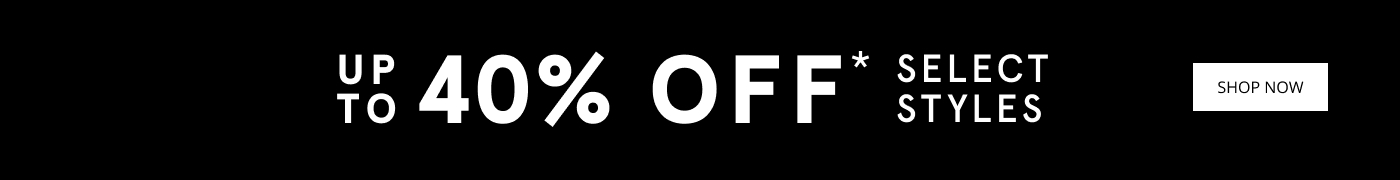 Up To 40% Off Select Styles
