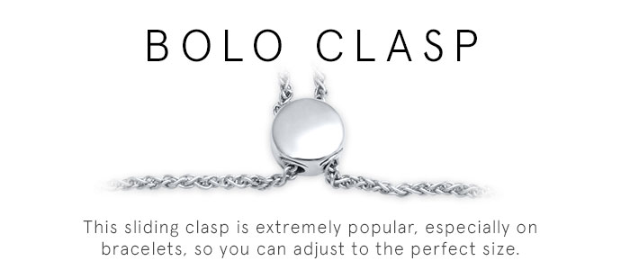 Bolo Clasp: This sliding clasp is extremely popular, especially on bracelets, so you can adjust to the perfect size.